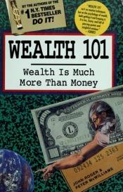 book cover of Wealth 101: Getting What You Want-Enjoying What You'Ve Got by Peter McWilliams