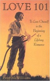 book cover of Love 101: To Love Oneself is the Beginning of a Lifelong Romance by Peter McWilliams