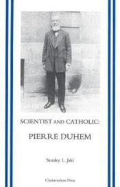 book cover of Scientist and Catholic : an essay on Pierre Duhem by Stanley Jaki
