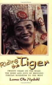 book cover of Riding the Tiger: Twenty Years on the Road - Risks and Joys of Bringing Tibetan Buddhism to the West by Ole Nydahl