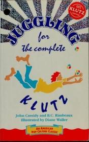 book cover of Juggling For The Complete Klutz by John Cassidy