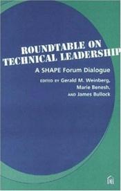 book cover of Roundtable on technical leadership : a SHAPE forum dialogue by Gerald Weinberg