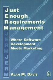 book cover of Just enough requirements management : where software development meets marketing by Alan M. Davis