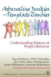 book cover of Adrenaline Junkies and Template Zombies: Understanding Patterns of Project Behavior by Tom DeMarco