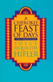 book cover of Cherokee Feast of Days: Native American Daily Meditations (Vol 1) by Joyce Sequichie Hifler