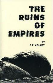 book cover of The ruins, or a survey of the revolutions of empires: by M. Volney, ... Translated from the French by C. F. Volney