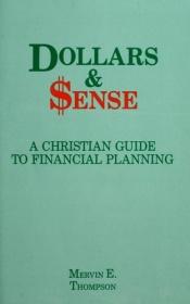 book cover of Dollars and Sense A Christian Guide to Financial Planning by Mervin E. Thompson