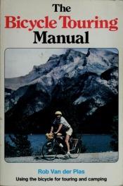 book cover of The bicycle touring manual by Rob Van der Plas