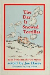 book cover of The day it snowed tortillas : tales from Spanish New Mexico by Joe Hayes