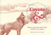 book cover of Coyote & : Native American folk tales by Joe Hayes