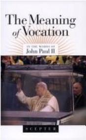 book cover of The Meaning of Vocation by Paus John Paul II