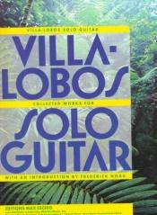 book cover of Heitor Villa-Lobos: Collected Works For Solo Guitar by Heitor Villa-Lobos