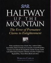 book cover of Halfway Up the Mountain: The Error of Premature Claims to Enlightenment by Mariana Caplan