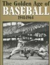 book cover of The Golden Age of Baseball 1941-1964 by Bill Gutman