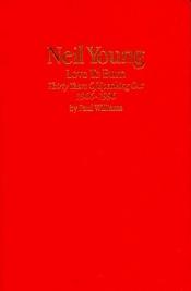 book cover of Neil Young: Love to Burn : Thirty Years of Speaking Out, 1966-1996 by Paul Williams