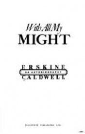 book cover of With All My Might: An Autobiography by Erskine Caldwell