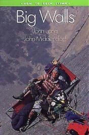 book cover of Big Walls (How to Rock Climb) by John Long