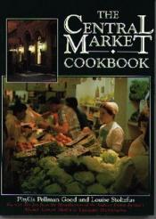 book cover of The Central Market Cookbook: Favorite Recipes from the Standholders of the Nation's Oldest Farmer's Market, Central Market in Lancaster, Pennsylvani by Phyllis Good