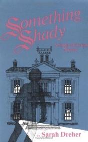 book cover of Something Shady by Sarah Dreher