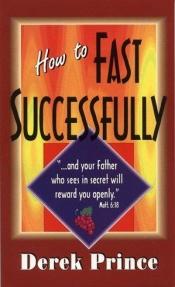 book cover of How to Fast Successfully by Derek Prince