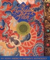 book cover of The Forbidden Stitch: An Asian American Women's Anthology by Shirley Geok-lin Lim