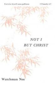 book cover of Not I but Christ (Basic Lesson, Vol. 4 by Watchman Nee