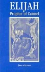 book cover of Elijah, Prophet of Carmel by Jane Ackerman