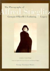 book cover of The photography of Alfred Stieglitz : Georgia O'Keeffe's enduring legacy by Alfred Stieglitz