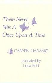 book cover of There Never Was a Once upon a Time (Discoveries) by Carmen Naranjo