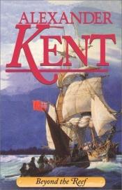 book cover of Beyond the Reef (The Bolitho Novels: Vol 21) by Alexander Kent