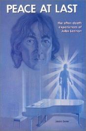 book cover of Peace at Last: The After-Death Experiences of John Lennon by John Lennon