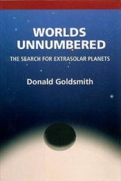 book cover of Worlds unnumbered : the search for extrasolar planets by Donald Goldsmith