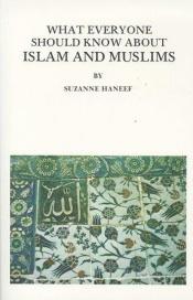 book cover of What everyone should know about Islam and Muslims by Suzanne Haneef