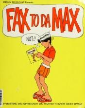 book cover of Fax to Da Max by Jerry Hopkins
