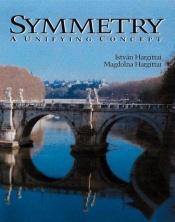 book cover of Symmetry : a unifying concept by István Hargittai