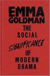 book cover of The social significance of modern drama by Emma Goldman
