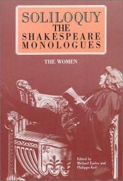 book cover of Soliloquy!: The Shakespeare Monologues - Women (Applause Acting Series) by 威廉·莎士比亞