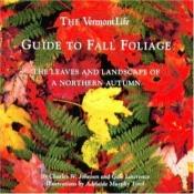 book cover of The Vermont Life Guide to Fall Foliage by Charles W. Johnson