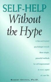 book cover of Self-Help Without the Hype by Robert Epstein