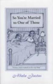 book cover of So You're Married to One of Those by Adalu Justus