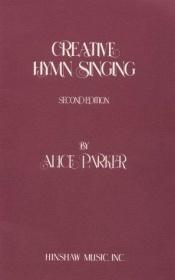 book cover of Creative Hymn Singing by Alice Parker