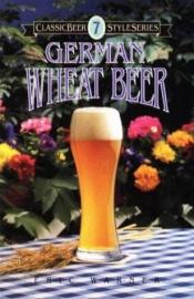 book cover of German Wheat Beer (Classic Beer Style Series) by Eric Warner