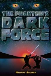 book cover of The Phantom's Dark Force by Moody Adams