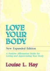 book cover of Love Your Body by لويزا هاي