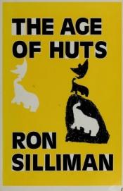 book cover of The Age of Huts by Ron Silliman