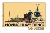 book cover of Moving heavy things by Jan Adkins