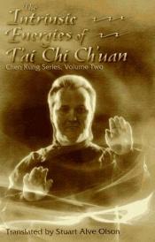 book cover of The Intrinsic Energies of T'Ai Chi Ch'Uan (Chen Kung Series, Vol 2) by Stuart Alve Olson