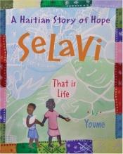 book cover of Selavi, That is Life: A Haitian Story of Hope (Americas Award for Children's and Young Adult Literature. Commended by Youme