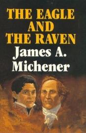 book cover of The Eagle & the Raven by James A. Michener