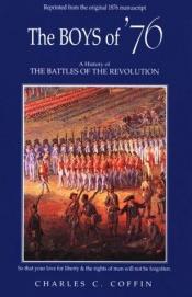 book cover of The Boys of '76: A History of the Battles of the Revolution by Charles Carleton Coffin
